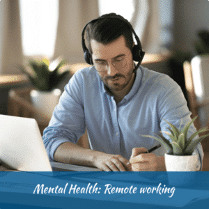 Mental Health: Remote Working